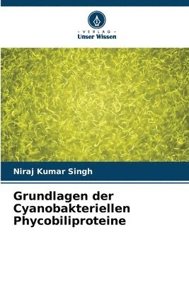 bokomslag Grundlagen der Cyanobakteriellen Phycobiliproteine