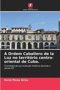 bokomslag A Ordem Caballero de la Luz no territrio centro-oriental de Cuba.