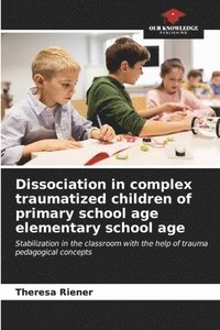 bokomslag Dissociation in complex traumatized children of primary school age elementary school age
