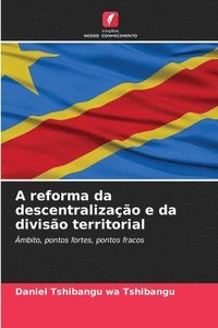 bokomslag A reforma da descentralizao e da diviso territorial