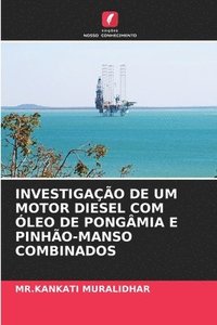 bokomslag Investigao de Um Motor Diesel Com leo de Pongmia E Pinho-Manso Combinados