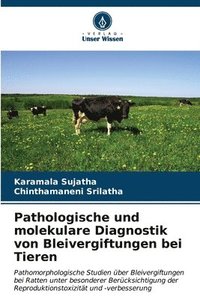 bokomslag Pathologische und molekulare Diagnostik von Bleivergiftungen bei Tieren