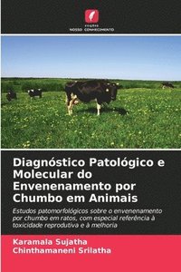 bokomslag Diagnstico Patolgico e Molecular do Envenenamento por Chumbo em Animais