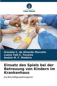 bokomslag Einsatz des Spiels bei der Betreuung von Kindern im Krankenhaus