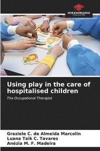 bokomslag Using play in the care of hospitalised children