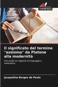 bokomslag Il significato del termine &quot;assioma&quot; da Platone alla modernit