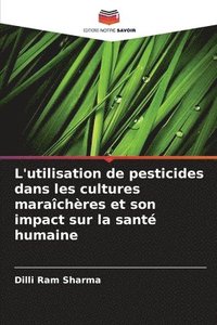 bokomslag L'utilisation de pesticides dans les cultures marachres et son impact sur la sant humaine