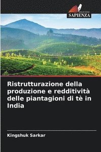 bokomslag Ristrutturazione della produzione e redditivit delle piantagioni di t in India