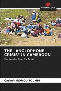 bokomslag The &quot;Anglophone Crisis&quot; in Cameroon