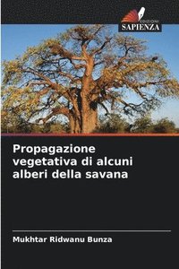 bokomslag Propagazione vegetativa di alcuni alberi della savana