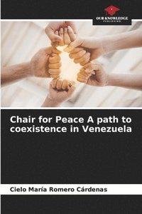 bokomslag Chair for Peace A path to coexistence in Venezuela