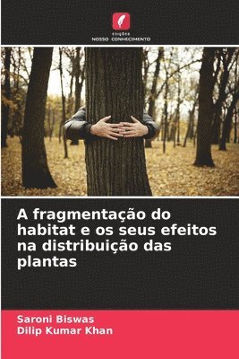 bokomslag A fragmentao do habitat e os seus efeitos na distribuio das plantas