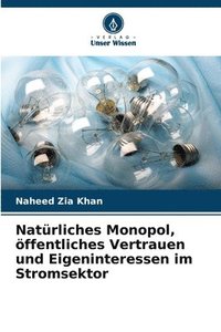 bokomslag Natrliches Monopol, ffentliches Vertrauen und Eigeninteressen im Stromsektor