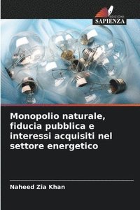 bokomslag Monopolio naturale, fiducia pubblica e interessi acquisiti nel settore energetico