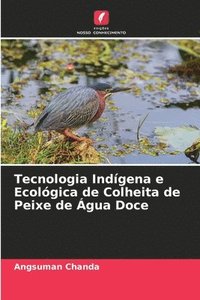 bokomslag Tecnologia Indgena e Ecolgica de Colheita de Peixe de gua Doce