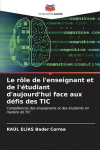 bokomslag Le rle de l'enseignant et de l'tudiant d'aujourd'hui face aux dfis des TIC