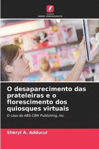 bokomslag O desaparecimento das prateleiras e o florescimento dos quiosques virtuais