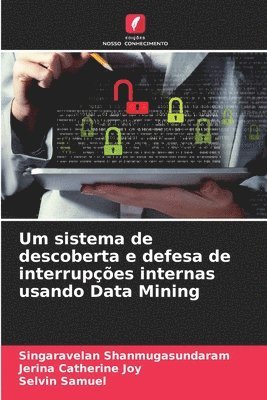 Um sistema de descoberta e defesa de interrupes internas usando Data Mining 1