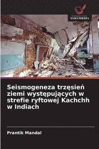 bokomslag Seismogeneza trz?sie? ziemi wyst?puj?cych w strefie ryftowej Kachchh w Indiach