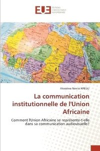 bokomslag La communication institutionnelle de l'Union Africaine