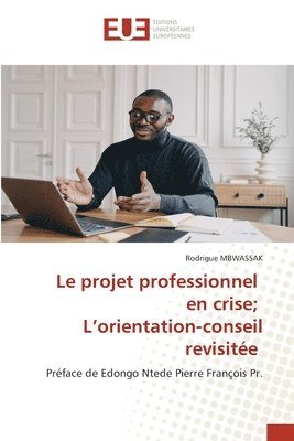 bokomslag Le projet professionnel en crise; L'orientation-conseil revisite