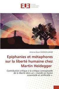 bokomslag Epiphanies et mtaphores sur la libert humaine chez Martin Heidegger