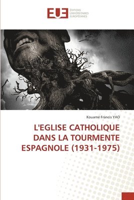 bokomslag L'Eglise Catholique Dans La Tourmente Espagnole (1931-1975)