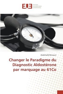 bokomslag Changer le Paradigme du Diagnostic Aldostrone par marquage au 61Co