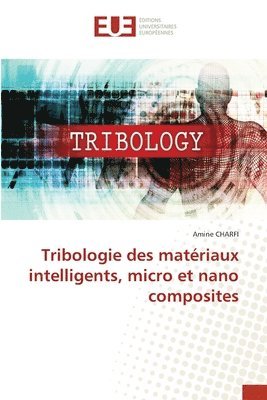 Tribologie des matriaux intelligents, micro et nano composites 1