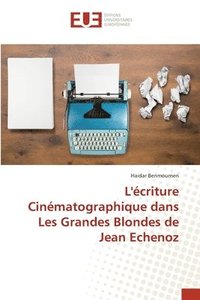 bokomslag L'criture Cinmatographique dans Les Grandes Blondes de Jean Echenoz