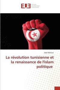 bokomslag La rvolution tunisienne et la renaissance de l'islam politique
