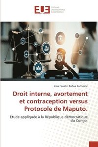 bokomslag Droit interne, avortement et contraception versus Protocole de Maputo.