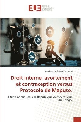 Droit interne, avortement et contraception versus Protocole de Maputo. 1