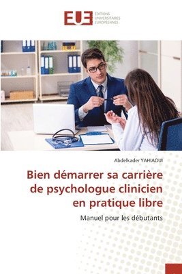 bokomslag Bien dmarrer sa carrire de psychologue clinicien en pratique libre