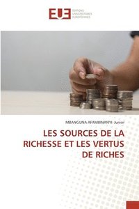 bokomslag Les Sources de la Richesse Et Les Vertus de Riches