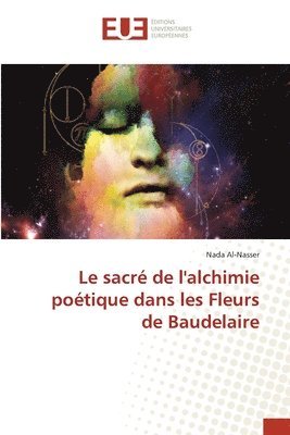Nada Al-Nasser - sacré de l'alchimie poétique dans les Fleurs de Baudelaire, Häftad