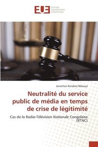 bokomslag Neutralit du service public de mdia en temps de crise de lgitimit