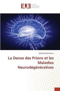 bokomslag La Danse des Prions et les Maladies Neurodgnratives