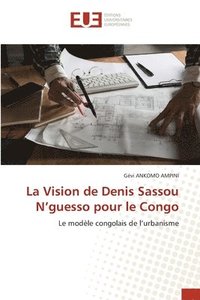 bokomslag La Vision de Denis Sassou N'guesso pour le Congo