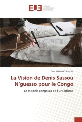 La Vision de Denis Sassou N'guesso pour le Congo 1