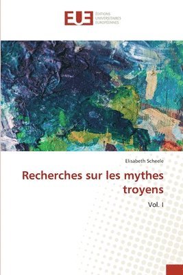 Recherches sur les mythes troyens 1