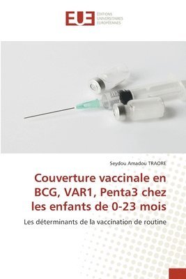 Couverture vaccinale en BCG, VAR1, Penta3 chez les enfants de 0-23 mois 1