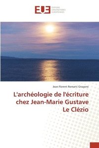 bokomslag L'archologie de l'criture chez Jean-Marie Gustave Le Clzio