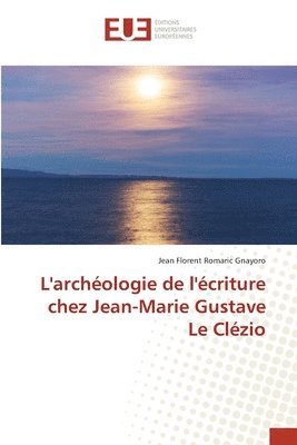 L'archologie de l'criture chez Jean-Marie Gustave Le Clzio 1