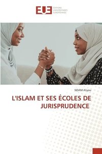 bokomslag L'Islam Et Ses coles de Jurisprudence