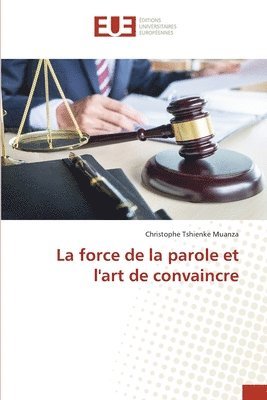 bokomslag La force de la parole et l'art de convaincre