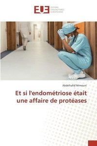 bokomslag Et si l'endomtriose tait une affaire de protases