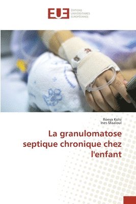 bokomslag La granulomatose septique chronique chez l'enfant