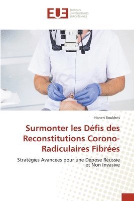 bokomslag Surmonter les Dfis des Reconstitutions Corono-Radiculaires Fibres