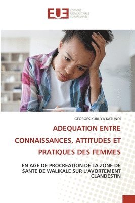 bokomslag Adequation Entre Connaissances, Attitudes Et Pratiques Des Femmes